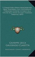 I Commentarii Rerum Memorabilium, Quae Temporibus Suis Contigerunt, E Memorie Storiche Intorno Alla Vita Ed Agli Studii Di Gian Tommaso Terraneo (1893)