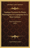 Catalogue Provisoire De Plantes Phanerogames Et Cryptogames De La Basse-Louisiane