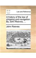 A History of the Law of Shipping and Navigation. by John Reeves, ...