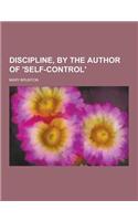 Discipline, by the Author of 'Self-Control'