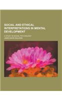 Social and Ethical Interpretations in Mental Development; A Study in Social Psychology
