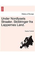 Under Nordlysets Straaler. Skildringer fra Lappernes Land.