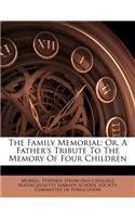 The Family Memorial; Or, a Father's Tribute to the Memory of Four Children