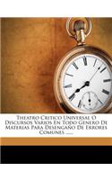 Theatro Critico Universal O Discursos Varios En Todo Genero De Materias Para Desengaño De Errores Comunes ......