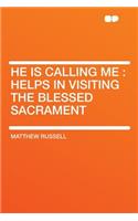 He Is Calling Me: Helps in Visiting the Blessed Sacrament