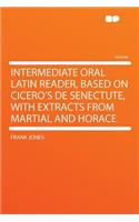 Intermediate Oral Latin Reader, Based on Cicero's de Senectute, with Extracts from Martial and Horace: (English)