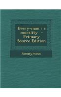 Every-Man: A Morality - Primary Source Edition