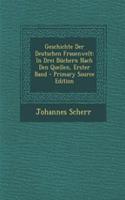 Geschichte Der Deutschen Frauenwelt: In Drei Buchern Nach Den Quellen, Erster Band - Primary Source Edition