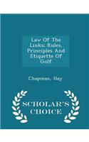 Law of the Links; Rules, Principles and Etiquette of Golf - Scholar's Choice Edition