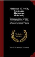 Nazarenus, or, Jewish, Gentile, and Mahometan Christianity: Containing The History of The Antient Gospel of Barnabas, and The Modern Gospel of The Mahometans ... Also The Original Plan of Christianity Explain