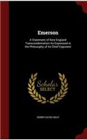 Emerson: A Statement of New England Transcendentalism As Expressed in the Philosophy of Its Chief Exponent