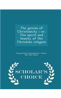 The genius of Christianity; or, The spirit and beauty of the Christian religion - Scholar's Choice Edition