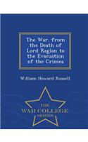 The War. from the Death of Lord Raglan to the Evacuation of the Crimea - War College Series