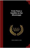 Forty Years a Gambler on the Mississippi