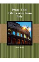 Prego This! Life Lessons from Italy