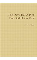 The Devil Has A Plot But God Has A Plan: (English)