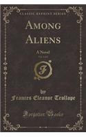 Among Aliens, Vol. 1 of 2: A Novel (Classic Reprint)(English)