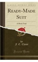 Ready-Made Suit: A Mock Trial (Classic Reprint)