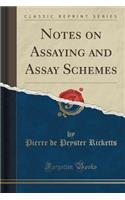 Notes on Assaying and Assay Schemes (Classic Reprint)