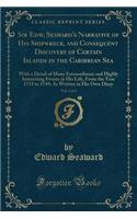 Sir Edw; Seaward's Narrative of His Shipwreck, and Consequent Discovery of Certain Islands in the Caribbean Sea, Vol. 2 of 2: With a Detail of Many Extraordinary and Highly Interesting Events in His Life, from the Year 1733 to 1749; As Written in H