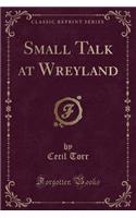 Small Talk at Wreyland (Classic Reprint)