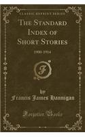 The Standard Index of Short Stories: 1900-1914 (Classic Reprint)