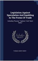 Legislation Against Speculation And Gambling In The Forms Of Trade