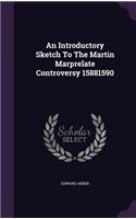 An Introductory Sketch to the Martin Marprelate Controversy 15881590