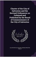 Charter of the City of Galveston and the Revised Ordinances as Ordained and Published by the Board of Commissioners of the City of Galveston