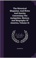 The Historical Magazine, and Notes and Queries Concerning the Antiquities, History, and Biography of America, Volume 16