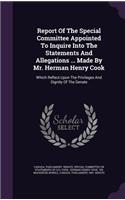 Report of the Special Committee Appointed to Inquire Into the Statements and Allegations ... Made by Mr. Herman Henry Cook
