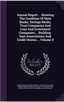 Annual Report ... Showing the Condition of State Banks, Savings Banks, Trust Companies and Loan and Investment Companies ... Building-Loan Associations and Credit Unions..., Volume 9