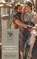 Screening Love and War in Troy