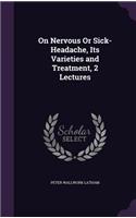 On Nervous Or Sick-Headache, Its Varieties and Treatment, 2 Lectures