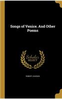 Songs of Venice. And Other Poems