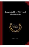 L'esprit de M. de Talleyrand: Anecdotes et bons mots