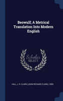 Beowulf; A Metrical Translation Into Modern English