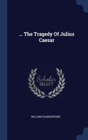 ... The Tragedy Of Julius Caesar