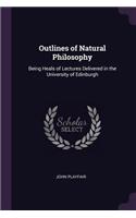 Outlines of Natural Philosophy: Being Heals of Lectures Delivered in the University of Edinburgh