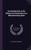 An Introduction to the History of Connecticut as a Manufacturing State