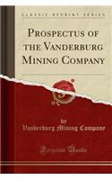 Prospectus of the Vanderburg Mining Company (Classic Reprint)