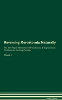 Reversing Xerostomia: Naturally The Raw Vegan Plant-Based Detoxification & Regeneration Workbook for Healing Patients. Volume 2