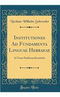 Institutiones Ad Fundamenta Linguae Hebraeae: In Usum Studiosae Juventutis (Classic Reprint)