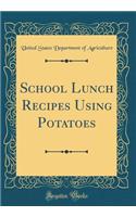 School Lunch Recipes Using Potatoes (Classic Reprint)