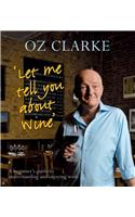 Oz Clarke's Let Me Tell You about Wine: A Beginner's Guide to Understanding and Enjoying Wine(English)