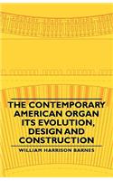 Contemporary American Organ - Its Evolution, Design and Construction