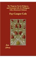 The Tinguian: Social, Religious, and Economic Life of a Philippine Tribe (Illustrated Edition)