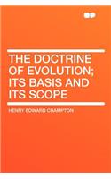 The Doctrine of Evolution; Its Basis and Its Scope