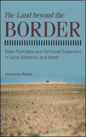 Land Beyond the Border: State Formation and Territorial Expansion in Syria, Morocco, and Israel