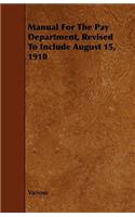 Manual For The Pay Department, Revised To Include August 15, 1910: (English)